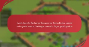 Event-Specific Recharge Bonuses for Gems Packs: Linked to in-game events, Strategic rewards, Player participation