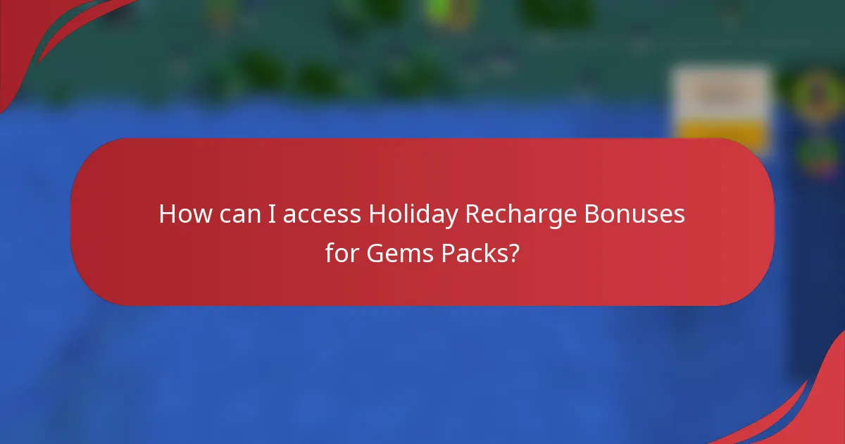 How can I access Holiday Recharge Bonuses for Gems Packs?