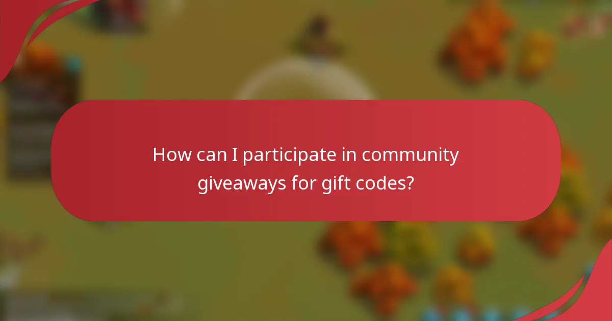 How can I participate in community giveaways for gift codes?