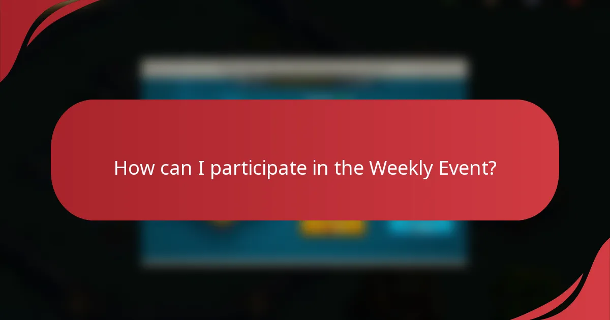How can I participate in the Weekly Event?