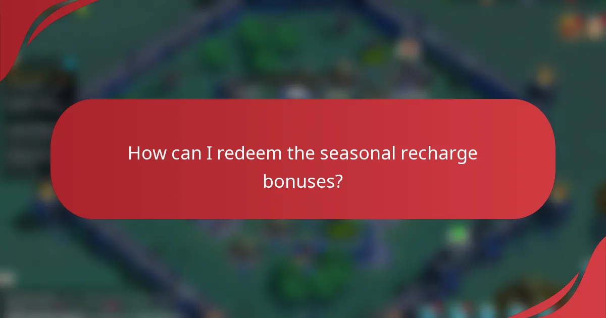 How can I redeem the seasonal recharge bonuses?