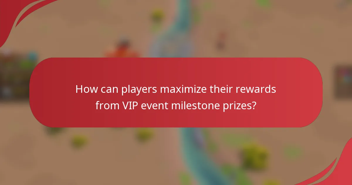 How can players maximize their rewards from VIP event milestone prizes?