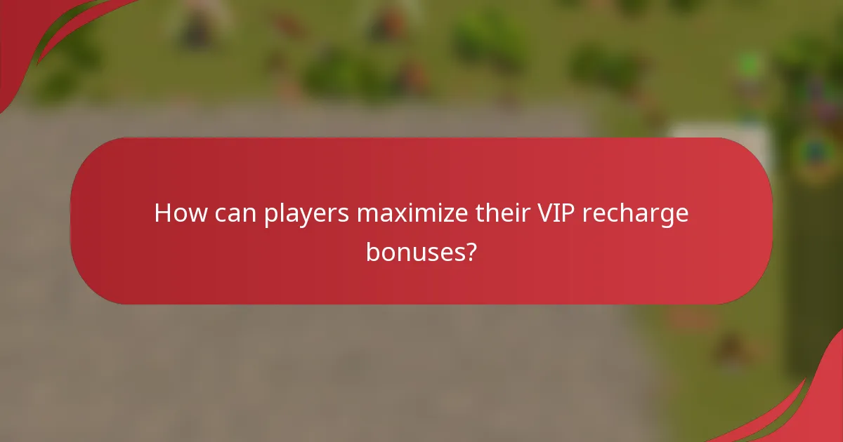 How can players maximize their VIP recharge bonuses?