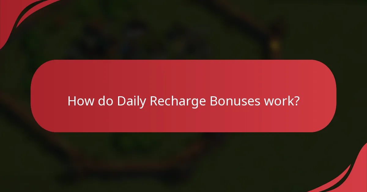 How do Daily Recharge Bonuses work?