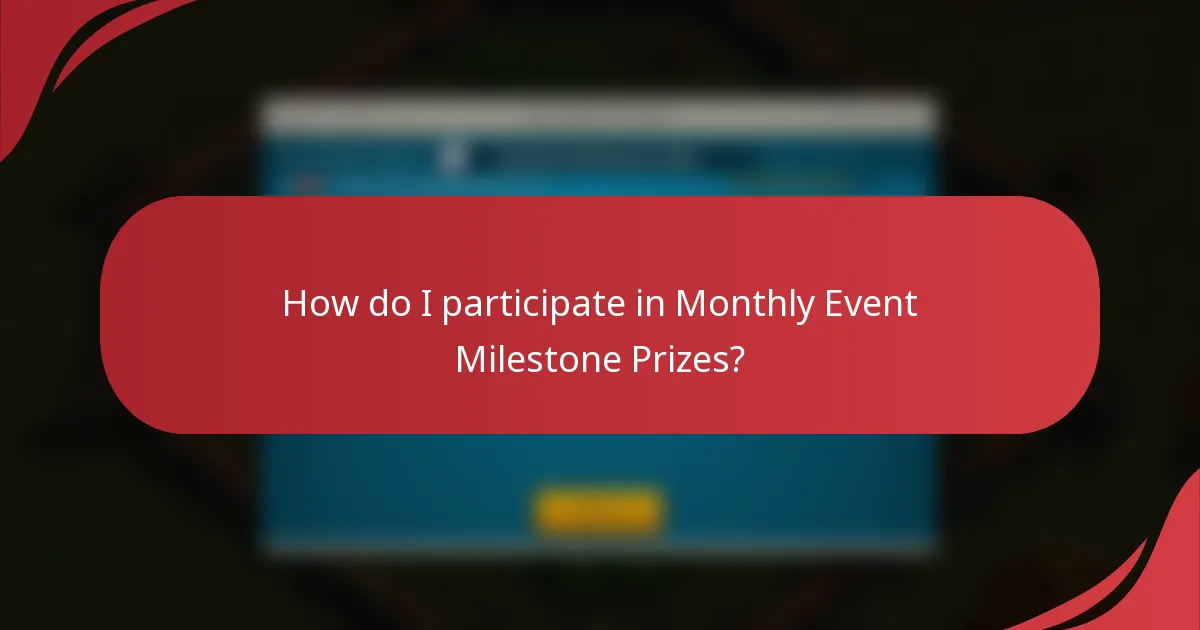 How do I participate in Monthly Event Milestone Prizes?