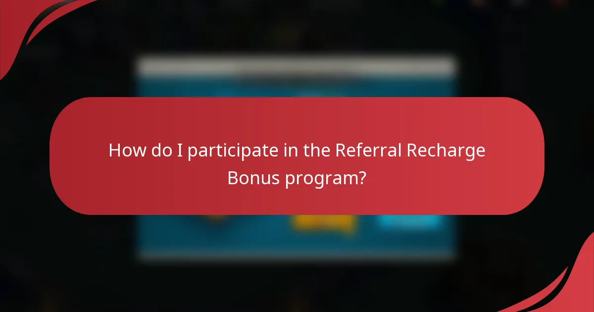 How do I participate in the Referral Recharge Bonus program?