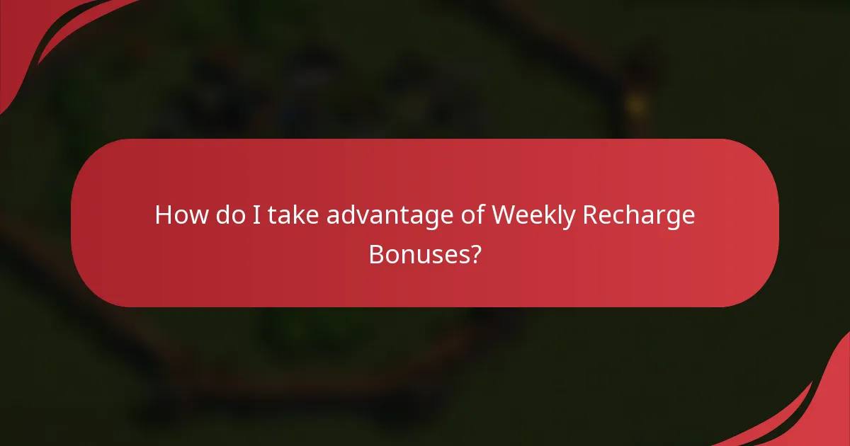 How do I take advantage of Weekly Recharge Bonuses?