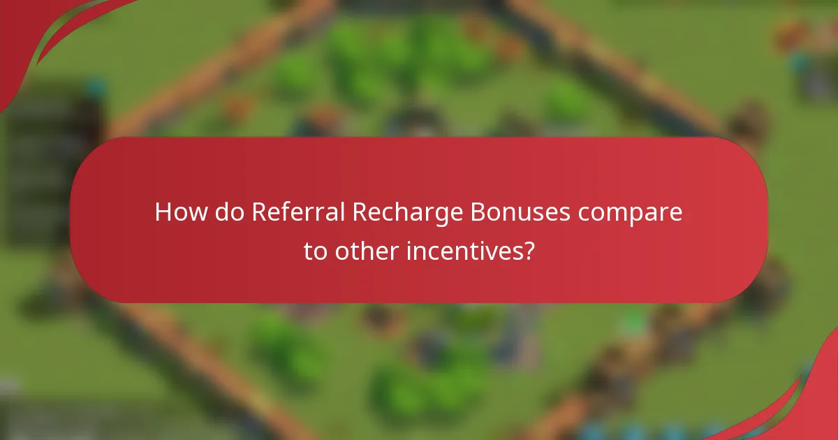 How do Referral Recharge Bonuses compare to other incentives?