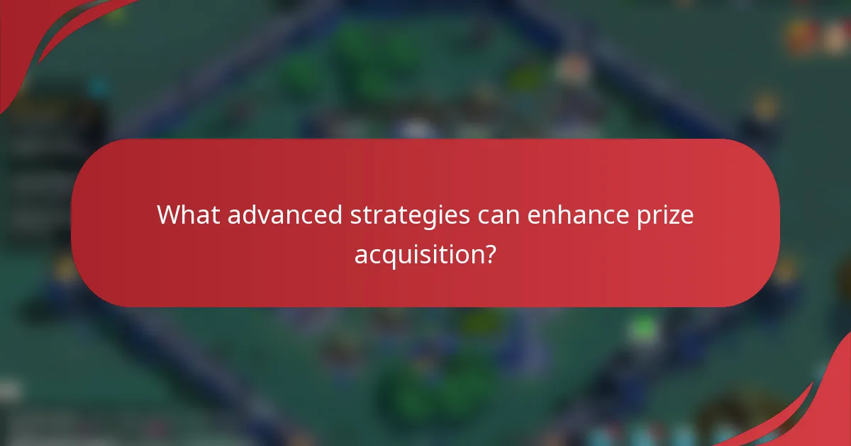 What advanced strategies can enhance prize acquisition?