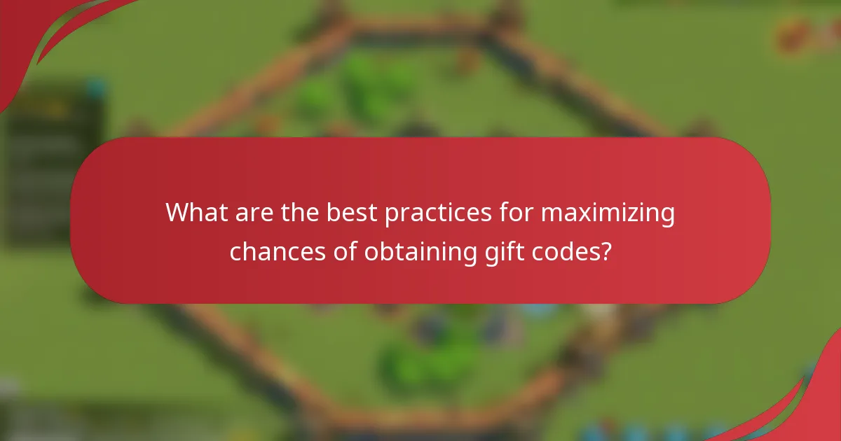 What are the best practices for maximizing chances of obtaining gift codes?