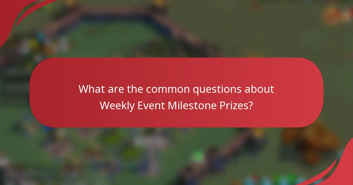 What are the common questions about Weekly Event Milestone Prizes?