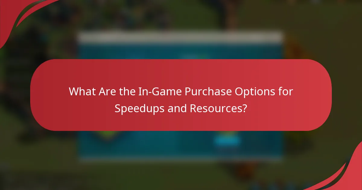 What Are the In-Game Purchase Options for Speedups and Resources?