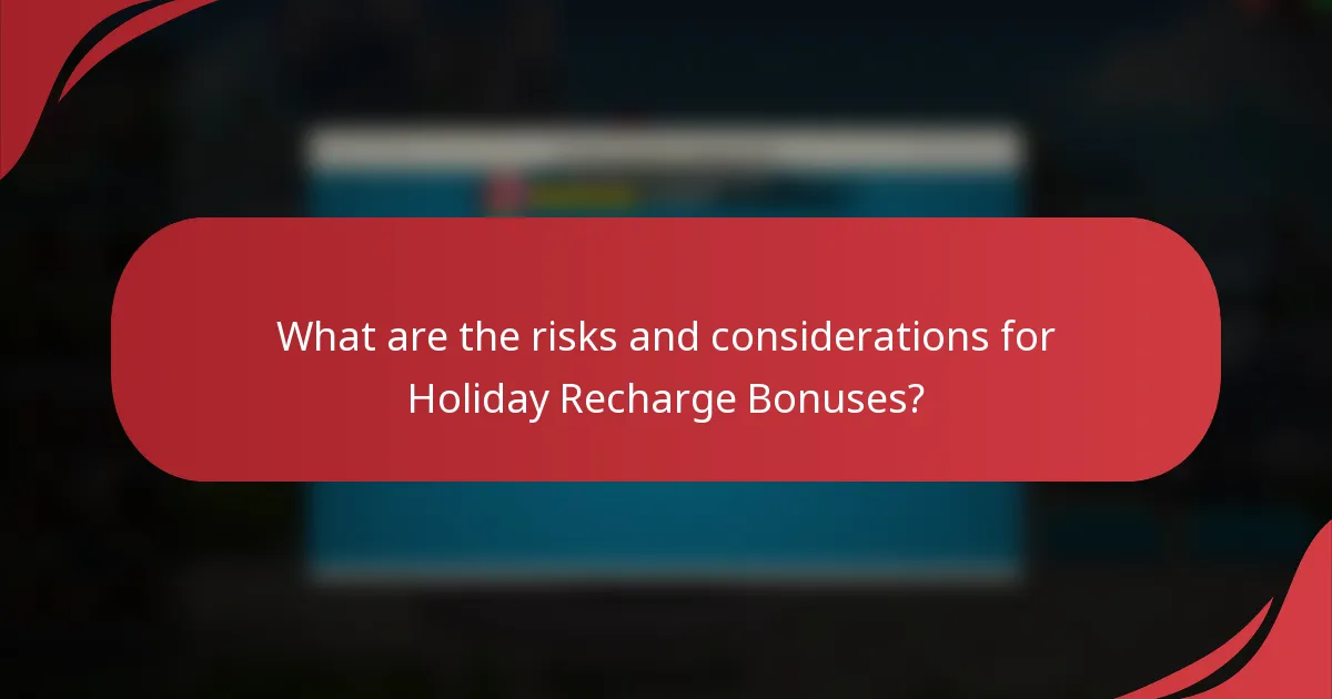 What are the risks and considerations for Holiday Recharge Bonuses?