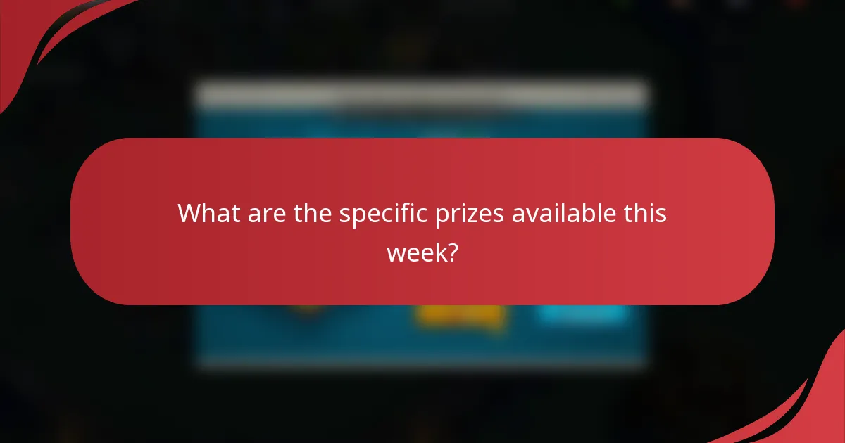 What are the specific prizes available this week?