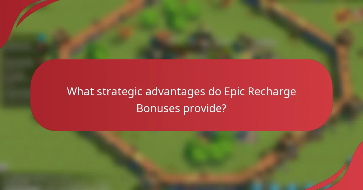 What strategic advantages do Epic Recharge Bonuses provide?