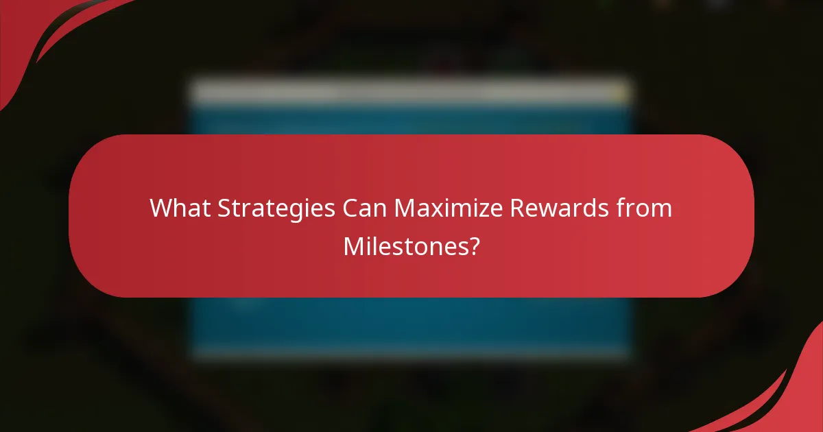 What Strategies Can Maximize Rewards from Milestones?