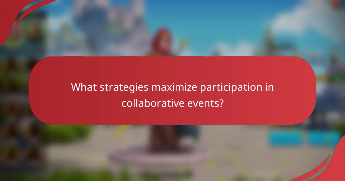What strategies maximize participation in collaborative events?