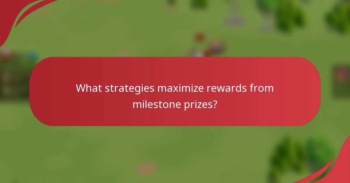 What strategies maximize rewards from milestone prizes?