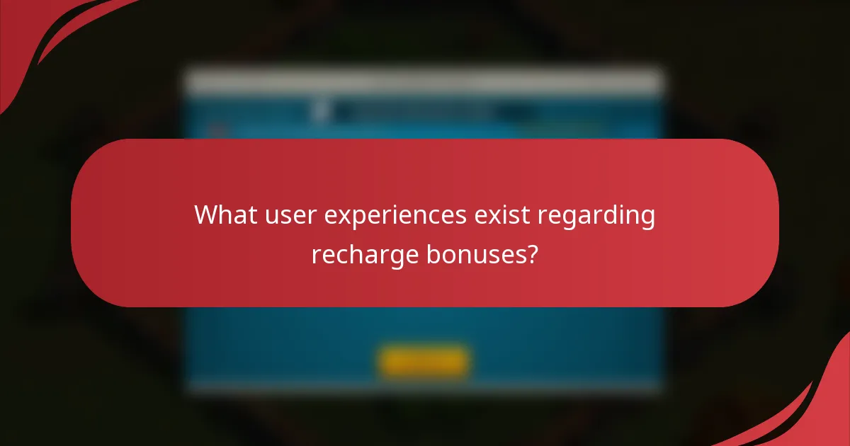 What user experiences exist regarding recharge bonuses?