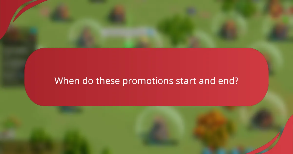 When do these promotions start and end?