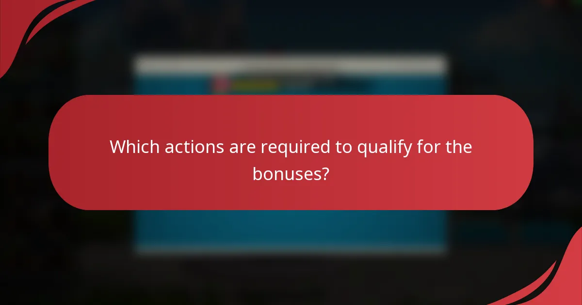 Which actions are required to qualify for the bonuses?