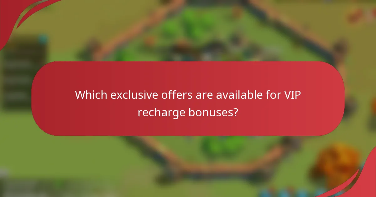 Which exclusive offers are available for VIP recharge bonuses?
