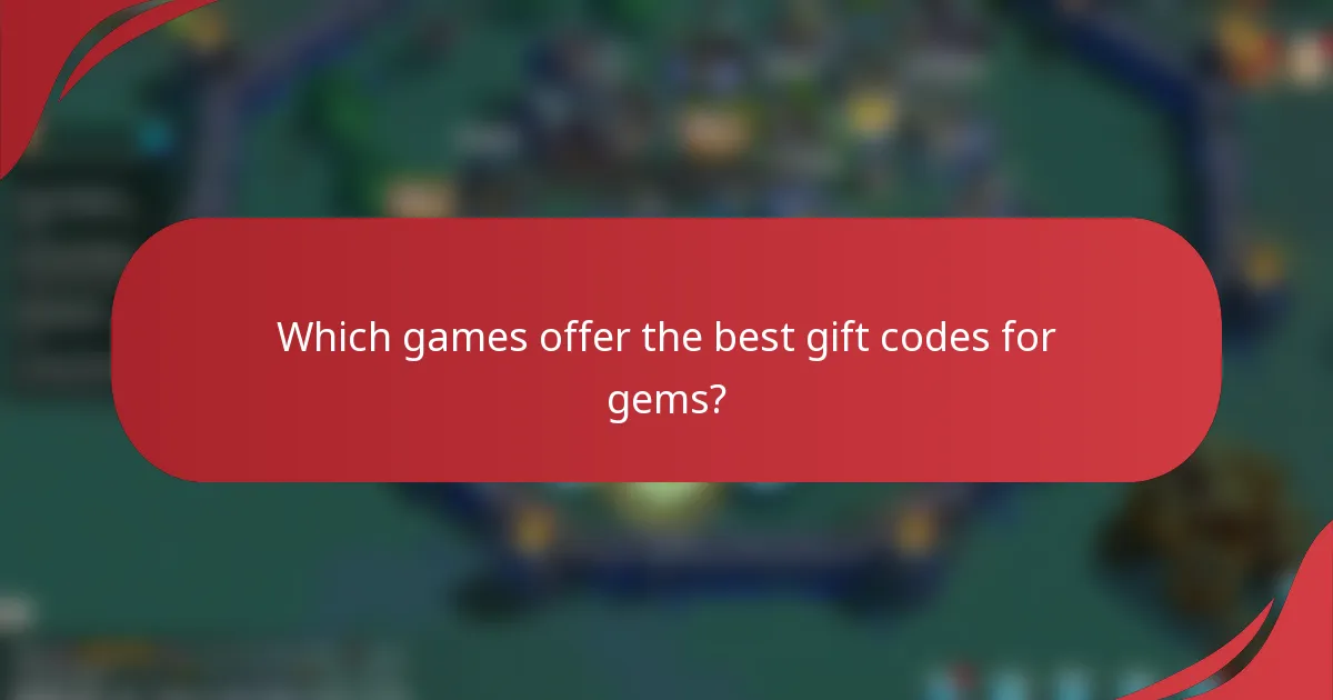 Which games offer the best gift codes for gems?