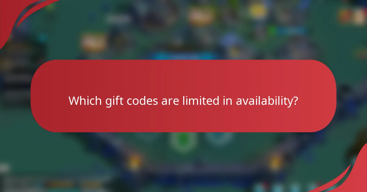 Which gift codes are limited in availability?