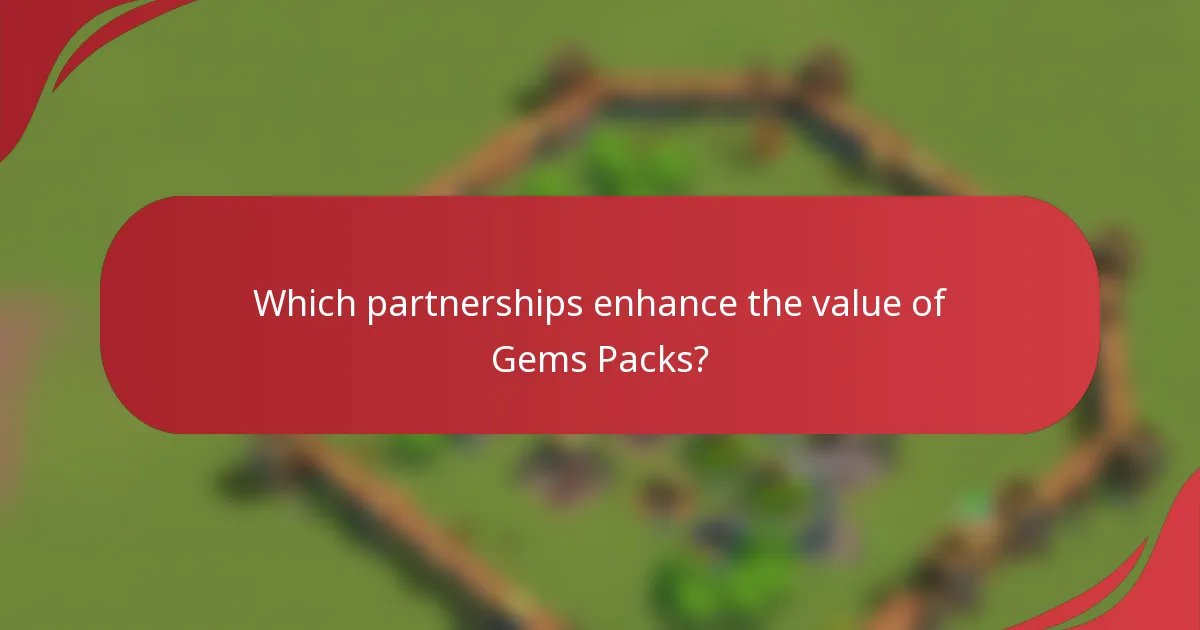 Which partnerships enhance the value of Gems Packs?