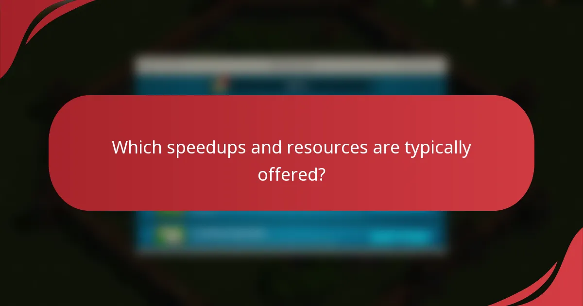 Which speedups and resources are typically offered?