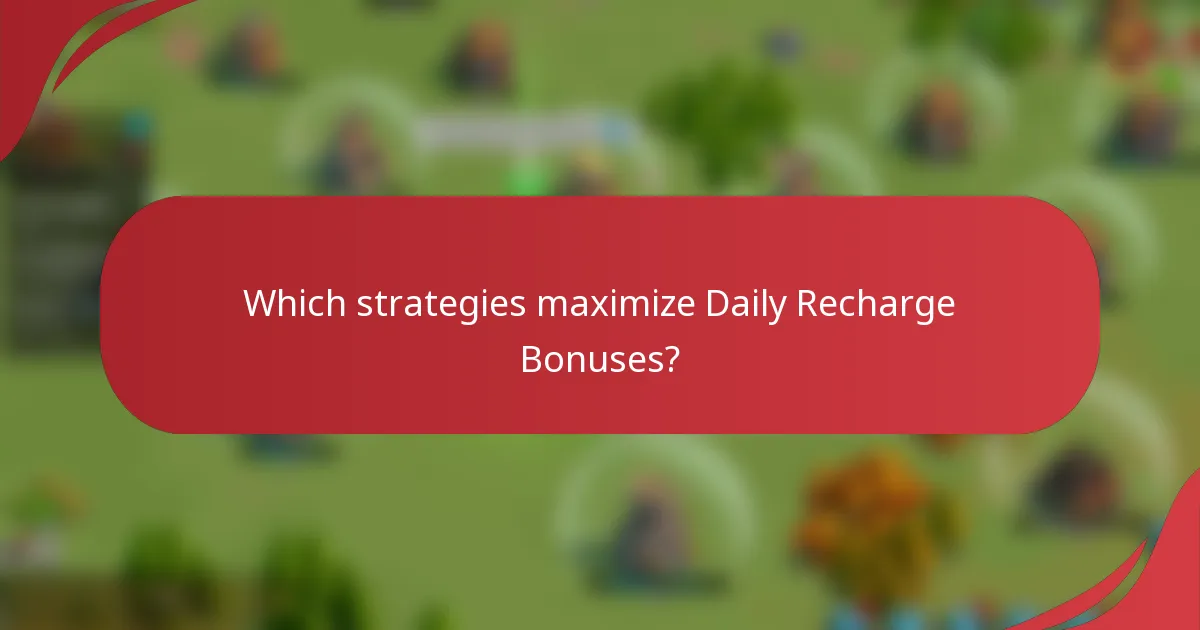 Which strategies maximize Daily Recharge Bonuses?