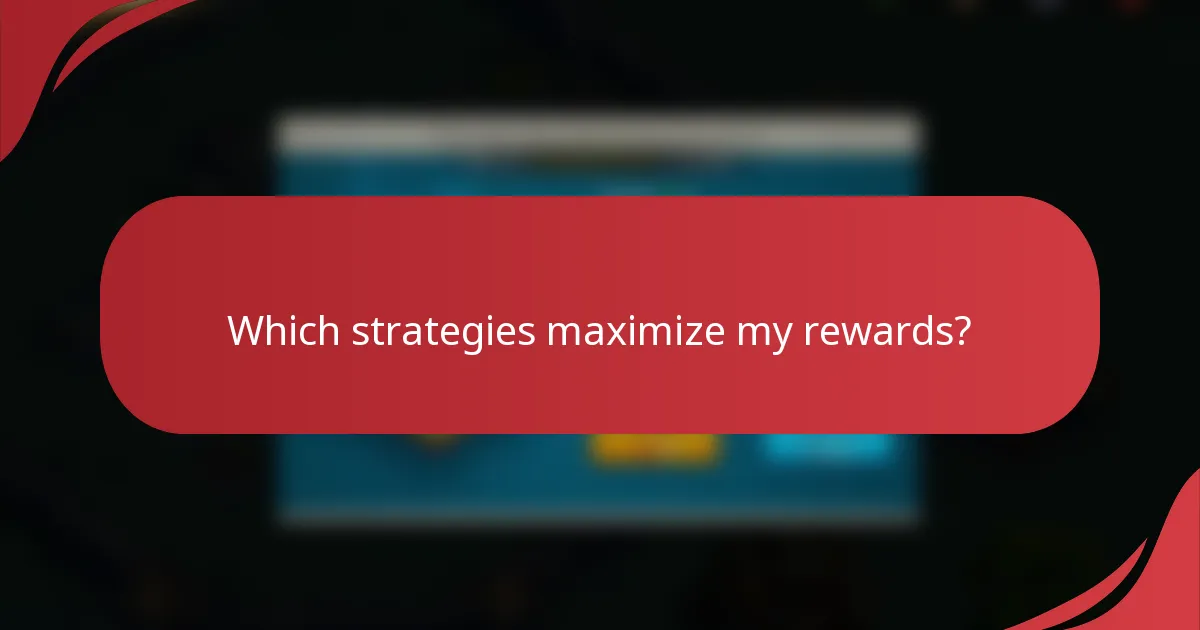Which strategies maximize my rewards?