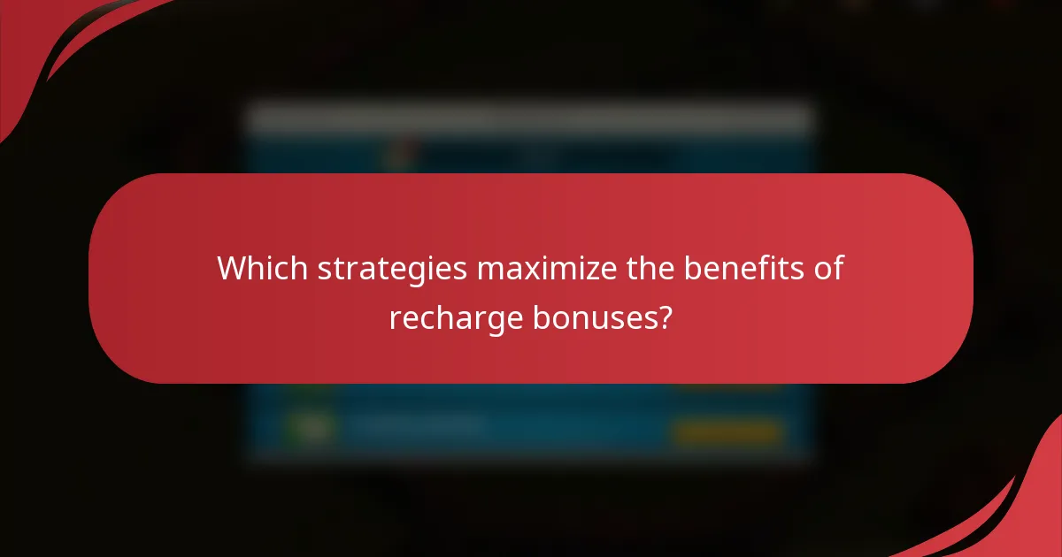 Which strategies maximize the benefits of recharge bonuses?