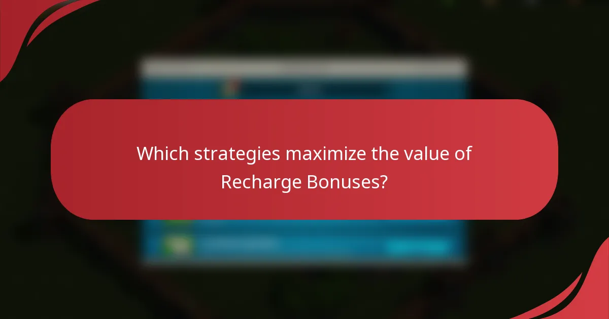 Which strategies maximize the value of Recharge Bonuses?
